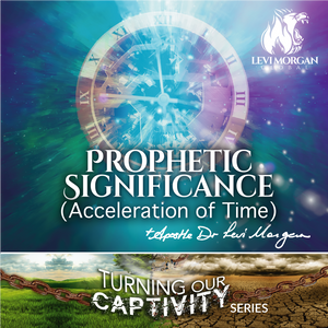 Turning Our Captivity: Prophetic Significance (Acceleration of Time)