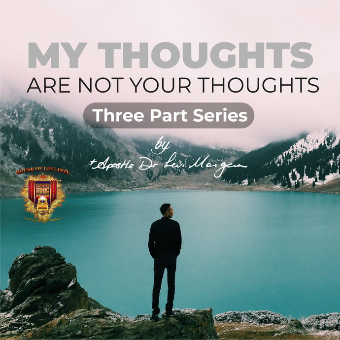 My Thoughts are not Your Thoughts (3-Part Series)